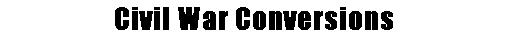 Civil War Conversions